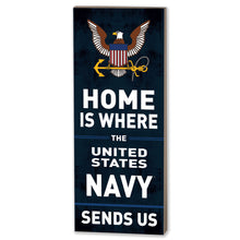 Load image into Gallery viewer, Navy Home Is Where U.S. Navy Sends Us Wood Plaque (7x18)*