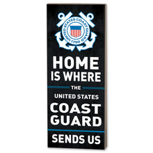 Load image into Gallery viewer, Coast Guard Home Is Where U.S. Coast Guard Sends Us Wood Plaque (7x18)*